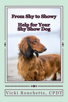 Paperback From Shy to Showy: Help for your shy show dog Book