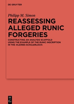 Hardcover Reassessing Alleged Runic Forgeries: Constructing an Analysis Scaffold Using the Example of the Runic Inscription in the 'Kleines Schulerloch' Book