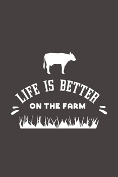 Life Is Better On The Farm: Funny Gift For Cow Lovers And Everyone Who Love Animals- Notebook, Planner Or Journal For Writing About Cows Or Animals | ... To Write In for School, Kids & Students