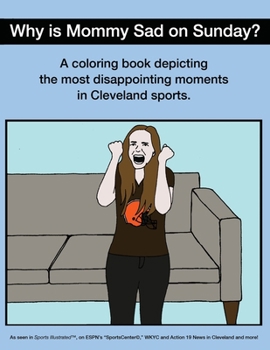 Why Is Mommy Sad On Sunday - Disappointing Moments In Cleveland Sports Coloring Book