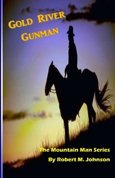 Gold River Gunman - Book #17 of the Mountain Man