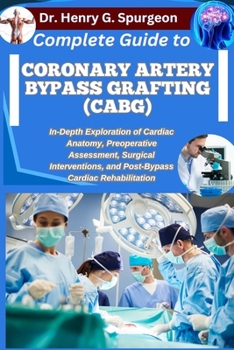 COMPLETE GUIDE TO CORONARY ARTERY BYPASS... book by Dr. Henry G. Spurgeon