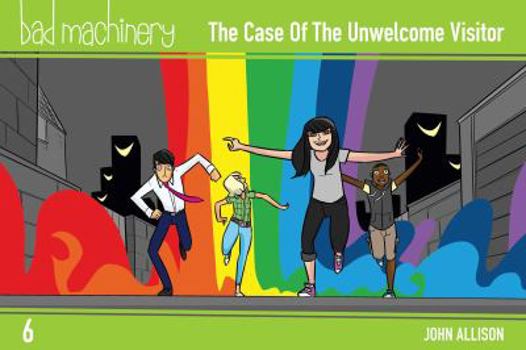 The Case of the Unwelcome Visitor - Book #6 of the Bad Machinery