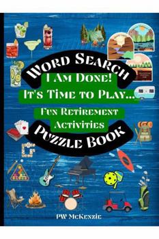 I Am Done! It's Time to Play...Fun Retirement Activities Word Search Puzzle Book