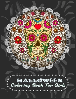 Halloween Coloring Book For Girls: New and Expanded Edition, 30 Unique Designs, Jack-o-lanterns, Witches, Haunted House, skeletons, Skull, cats and mo