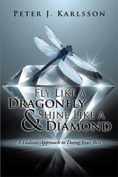 Hardcover Fly Like a Dragonfly & Shine Like a Diamond: A Holistic Approach to Doing Your Best Book