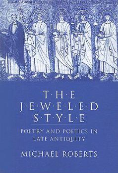 Paperback The Jeweled Style: Poetry and Poetics in Late Antiquity Book