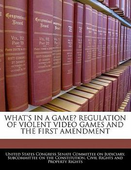 Paperback What's in a Game? Regulation of Violent Video Games and the First Amendment Book