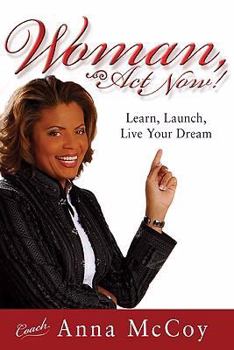 Hardcover Woman, Act Now: learn, launch, and live your dream Book