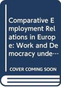 Hardcover Comparative Employment Relations in Europe: Work and Democracy under International Pressure Book