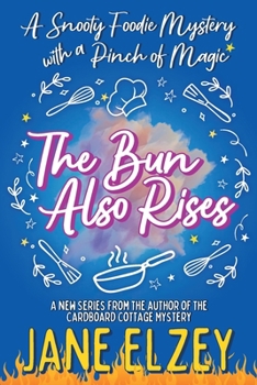 The Bun Also Rises: A Snooty Foodie Mystery with a Pinch of Magic