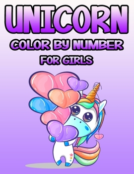 Unicorn Color by Number for Girls: The Magical Unicorn Coloring Book for Kids and Educational Activity Books for Kids