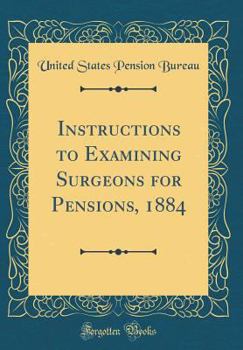 Hardcover Instructions to Examining Surgeons for Pensions, 1884 (Classic Reprint) Book