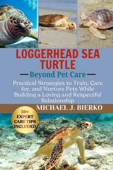 Paperback Loggerhead Sea Turtle: Practical Strategies to Train, Care for, and Nurture Pets While Building a Loving and Respectful Relationship Book