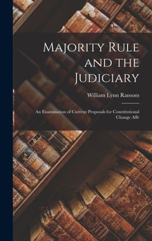 Hardcover Majority Rule and the Judiciary: An Examination of Current Proposals for Constitutional Change Affe Book