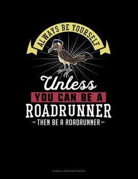 Paperback Always Be Yourself Unless You Can Be a Roadrunner Then Be a Roadrunner: Cornell Notes Notebook Book