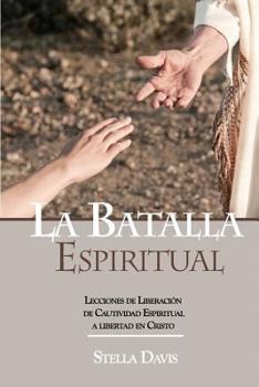 Paperback La Batalla Espiritual: Lecciones de Liberacion de Cautividad Espiritual a Libertad en Cristo [Spanish] Book