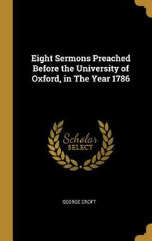 Hardcover Eight Sermons Preached Before the University of Oxford, in The Year 1786 Book