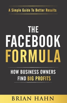 Paperback The Facebook Formula: How Business Owners Find Big Profits Book