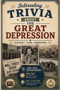 Interesting Trivia About the Great Depression: 100 Fun and Educational Trivia Questions with Answers, More Historical Facts, and Why It Matters | A ... for Ages 8–15 (History Trivia Collection)