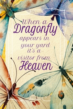 Paperback When a Dragonfly Appears in Your Yard It's a Visitor From Heaven: Blank Lined Dragonfly Journal - Remembrance Gifts for Dragonfly Lovers - Diary for W Book