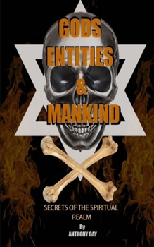 Paperback Gods Entities and Mankind: Secrets of the spiritual realm Book