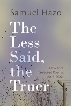 Paperback The Less Said, the Truer: New and Selected Poems, 2016-2022 Book
