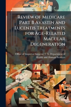 Review of Medicare Part B Avastin and Lucentis Treatments for Age-Related Macular Degeneration