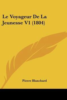 Paperback Le Voyageur De La Jeunesse V1 (1804) [French] Book