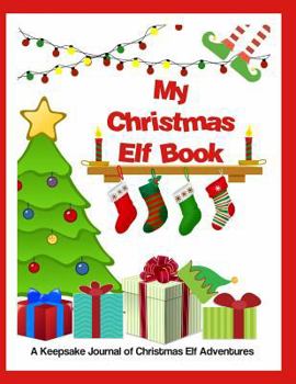 Paperback My Christmas Elf Book: A Keepsake Journal of Christmas Elf Adventures Book