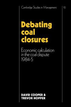 Paperback Debating Coal Closures: Economic Calculation in the Coal Dispute 1984-5 Book