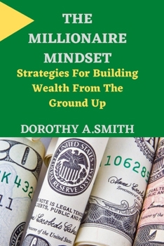 Paperback The Millionaire Mindset: Strategies For Building Wealth From The Ground Up Book