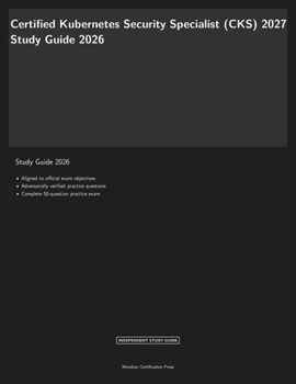 Certified Kubernetes Security Specialist (CKS) 2027 Study Guide 2026 (Meridian Certification Press 2026)