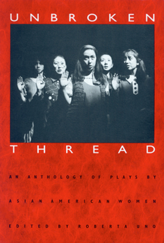 Paperback Unbroken Thread: An Anthology of Plays by Asian American Women Book