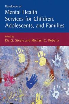 Handbook of Mental Health Services for Children, Adolescents, and Families - Book  of the Issues in Clinical Child Psychology