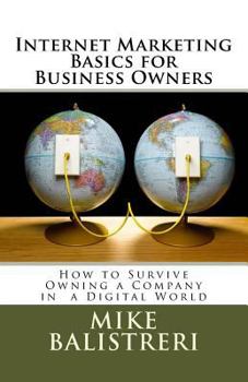 Paperback Internet Marketing Basics for Business Owners: How to Survive Owning a Business in a Digital World Book