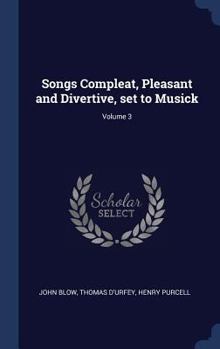 Hardcover Songs Compleat, Pleasant and Divertive, set to Musick; Volume 3 Book