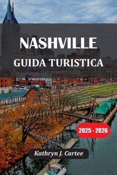 Paperback Nashville Guida Turistica 2025-2026: Musica, cibo, storia e avventure all'aria aperta indimenticabili nella città della musica [Italian] Book
