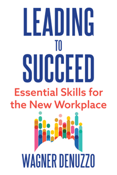 Hardcover Leading to Succeed: Essential Skills for the New Workplace Book