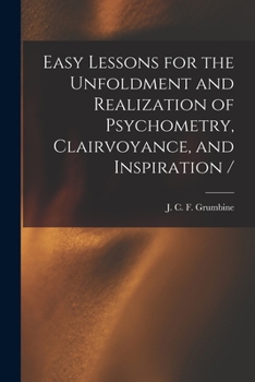Paperback Easy Lessons for the Unfoldment and Realization of Psychometry, Clairvoyance, and Inspiration / Book