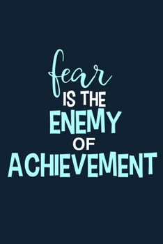 Paperback Fear Is The Enemy Of Achievement: Blank Lined Notebook Journal: Motivational Inspirational Quote Gifts For Sister Mom Dad Brother Friend Girl Boss Him Book