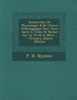 Paperback Recherches De Physiologie & De Chimie Pathologiques Pour Faire Suite ? Celles De Bichat Sur La Vie & La Mort... - Primary Source Edition [French] Book
