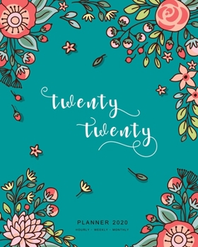 Paperback Twenty Twenty, Planner 2020 Hourly Weekly Monthly: 8x10 Large Journal Organizer with Hourly Time Slots - Jan to Dec 2020 - Cute Doodle Bright Flower D Book