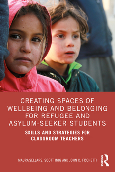 Paperback Creating Spaces of Wellbeing and Belonging for Refugee and Asylum-Seeker Students: Skills and Strategies for Classroom Teachers Book