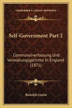 Paperback Self-Government Part 2: Communalverfassung Und Verwaltungsgerichte In England (1871) Book