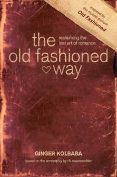 Paperback The Old Fashioned Way: Reclaiming the Lost Art of Romance Book