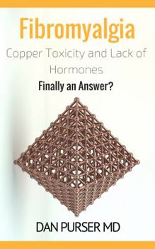 Paperback Fibromyalgia: Copper Toxicity and Lack of Hormones: Finally an Answer? Book