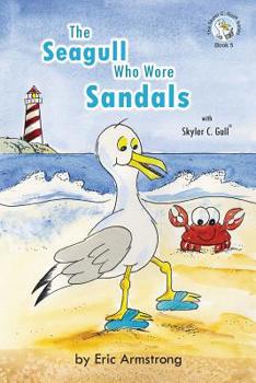 Paperback The Seagull Who Wore Sandals: Featuring Skyler C. Gull Book