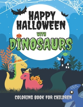 Paperback Happy Halloween with Dinosaurs Coloring Book For Children: Cute and Fun Dinosaurs In Halloween Costumes With Treat Bags, Pumpkins, Spooky Witches, and Book