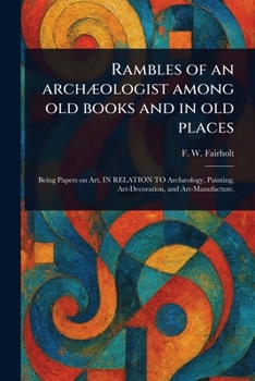 Paperback Rambles of an Archæologist Among Old Books and in Old Places Book